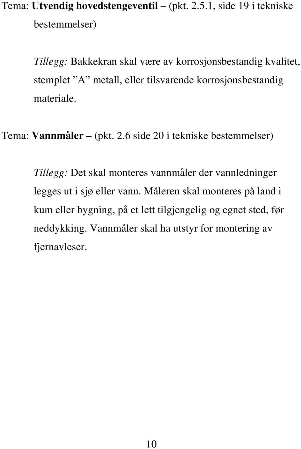 tilsvarende korrosjonsbestandig materiale. Tema: Vannmåler (pkt. 2.