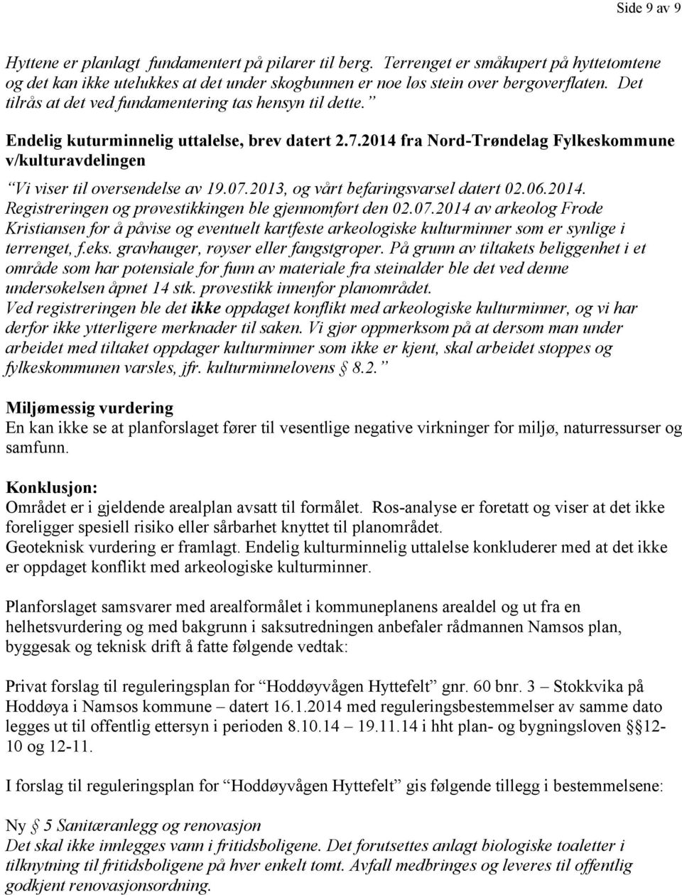 2013, og vårt befaringsvarsel datert 02.06.2014. Registreringen og prøvestikkingen ble gjennomført den 02.07.