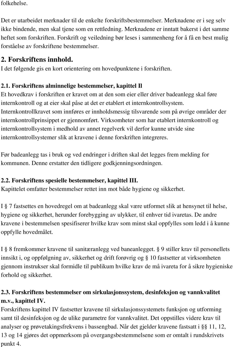 Forskriftens innhold. I det følgende gis en kort orientering om hovedpunktene i forskriften. 2.1.