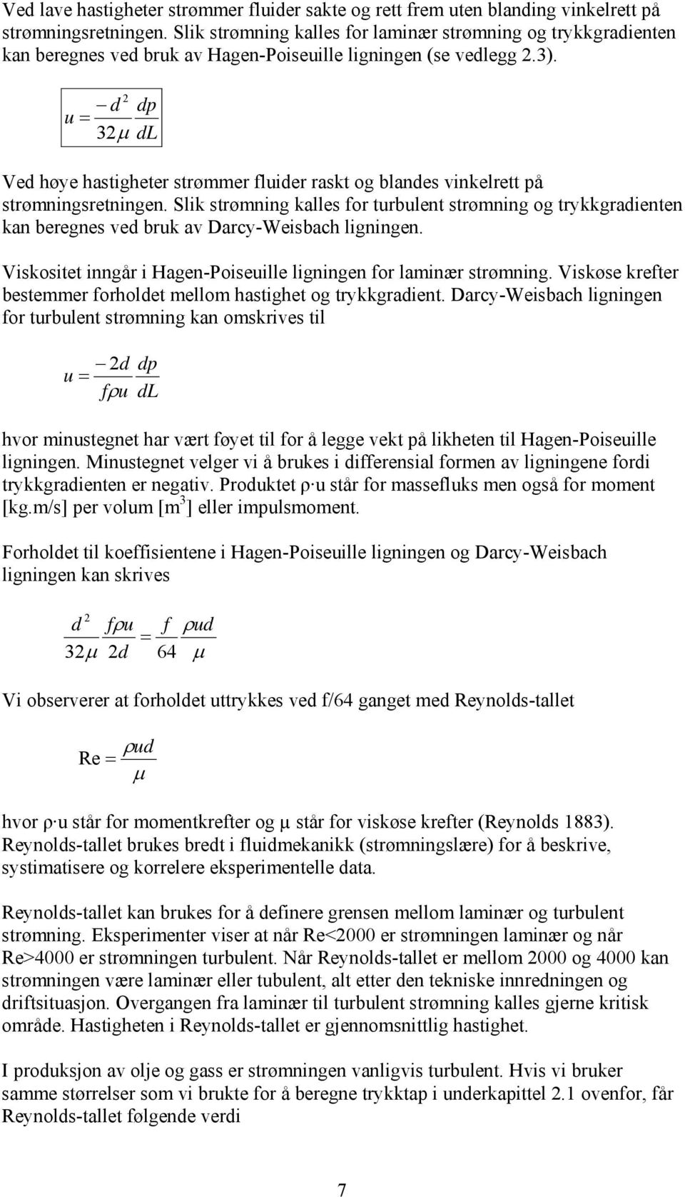 u d dp 3 dl Ved høye hastigheter strømmer fluider raskt og blandes vinkelrett på strømningsretningen.