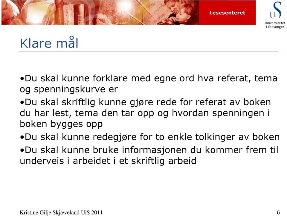 i boken bygges opp Du skal kunne redegjøre for to enkle tolkinger av boken Du skal kunne bruke