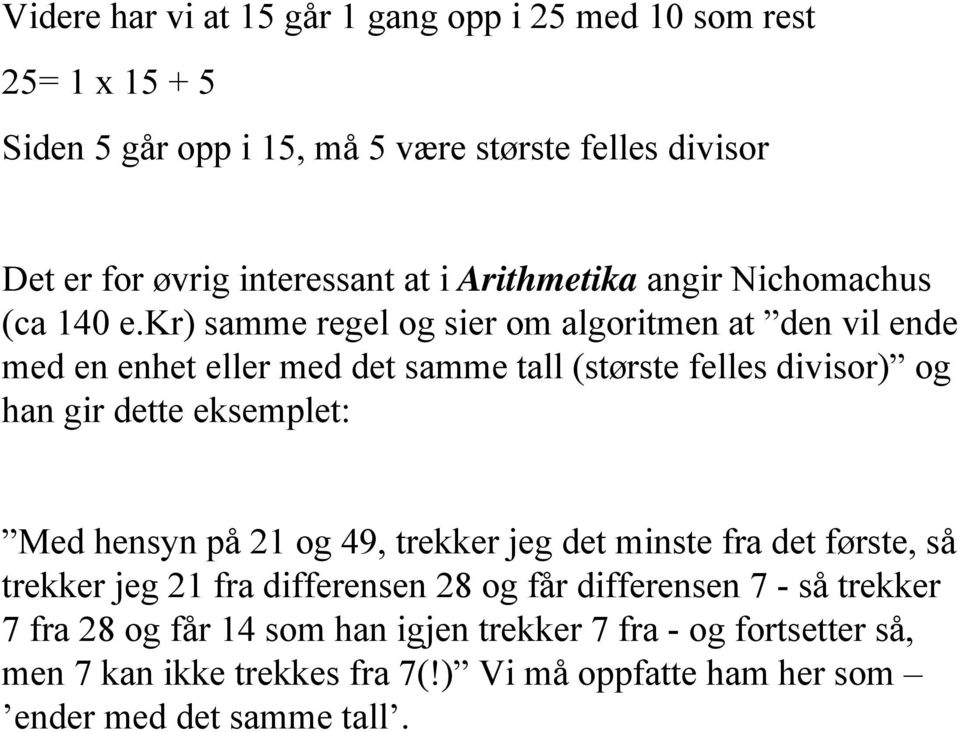 kr) samme regel og sier om algoritmen at den vil ende med en enhet eller med det samme tall (største felles divisor) og han gir dette eksemplet: Med