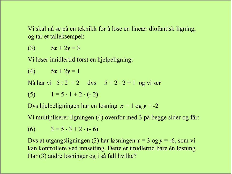 Vi multipliserer ligningen (4) ovenfor med 3 på begge sider og får: (6) 3 = 5 3 (- 6) Dvs at utgangsligningen (3) har løsningen x