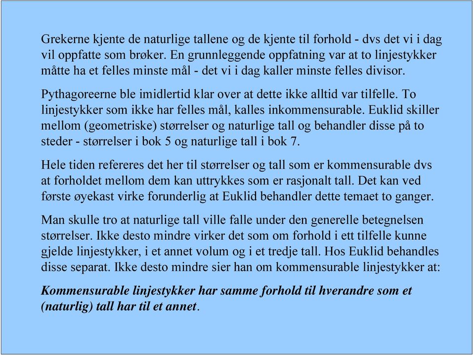 To linjestykker som ikke har felles mål, kalles inkommensurable.