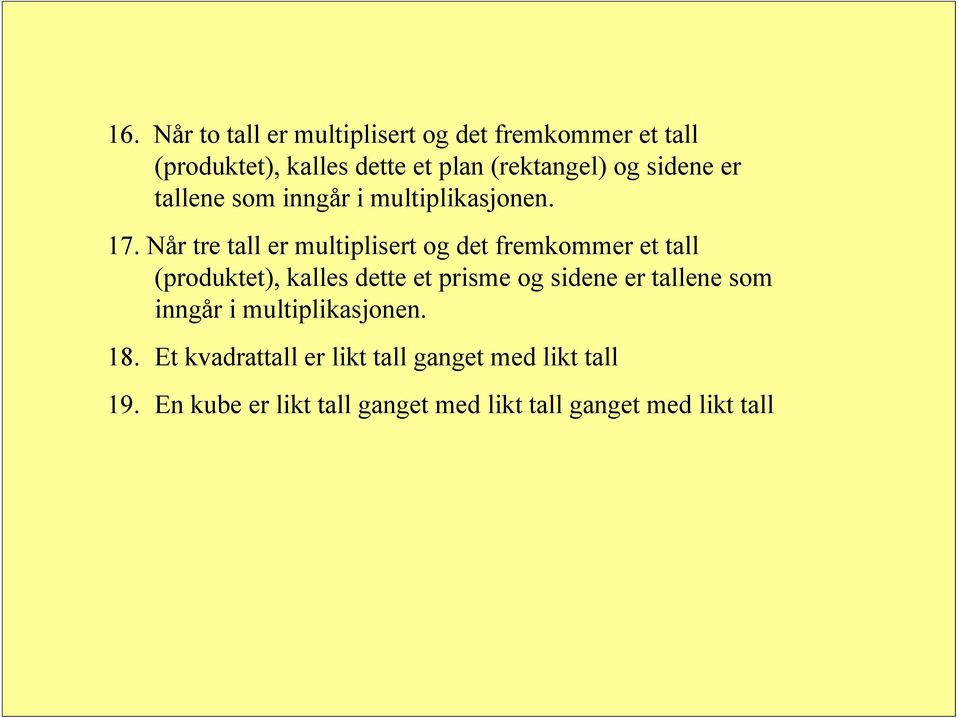 Når tre tall er multiplisert og det fremkommer et tall (produktet), kalles dette et prisme og sidene er