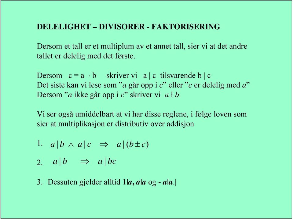 Dersom c = a b skriver vi a c tilsvarende b c Det siste kan vi lese som a går opp i c eller c er delelig med a Dersom a