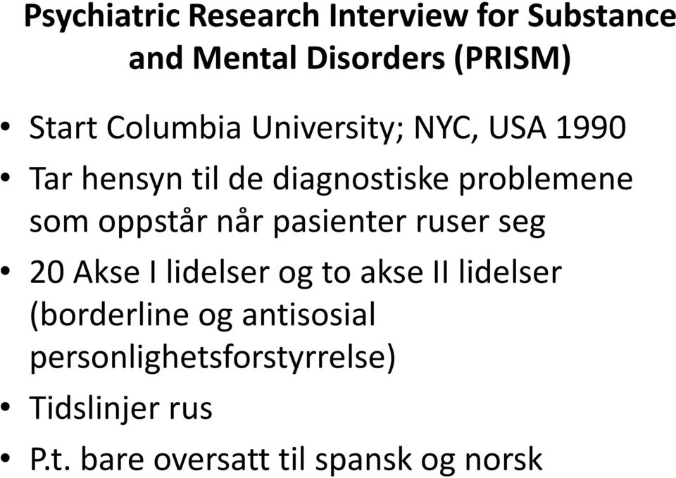 oppstår når pasienter ruser seg 20 Akse I lidelser og to akse II lidelser (borderline