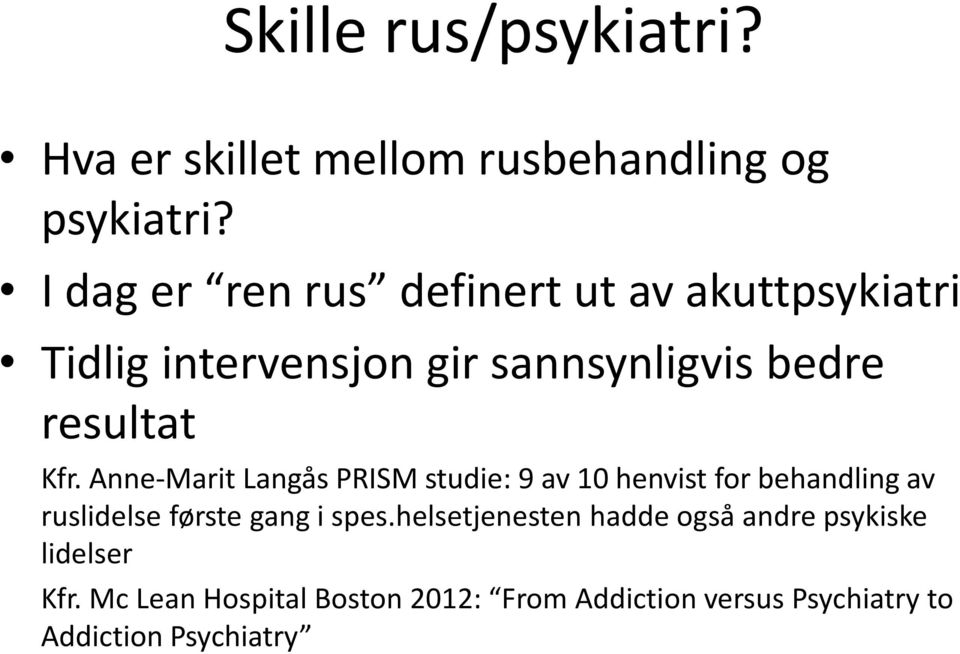 Anne-Marit Langås PRISM studie: 9 av 10 henvist for behandling av ruslidelse første gang i spes.