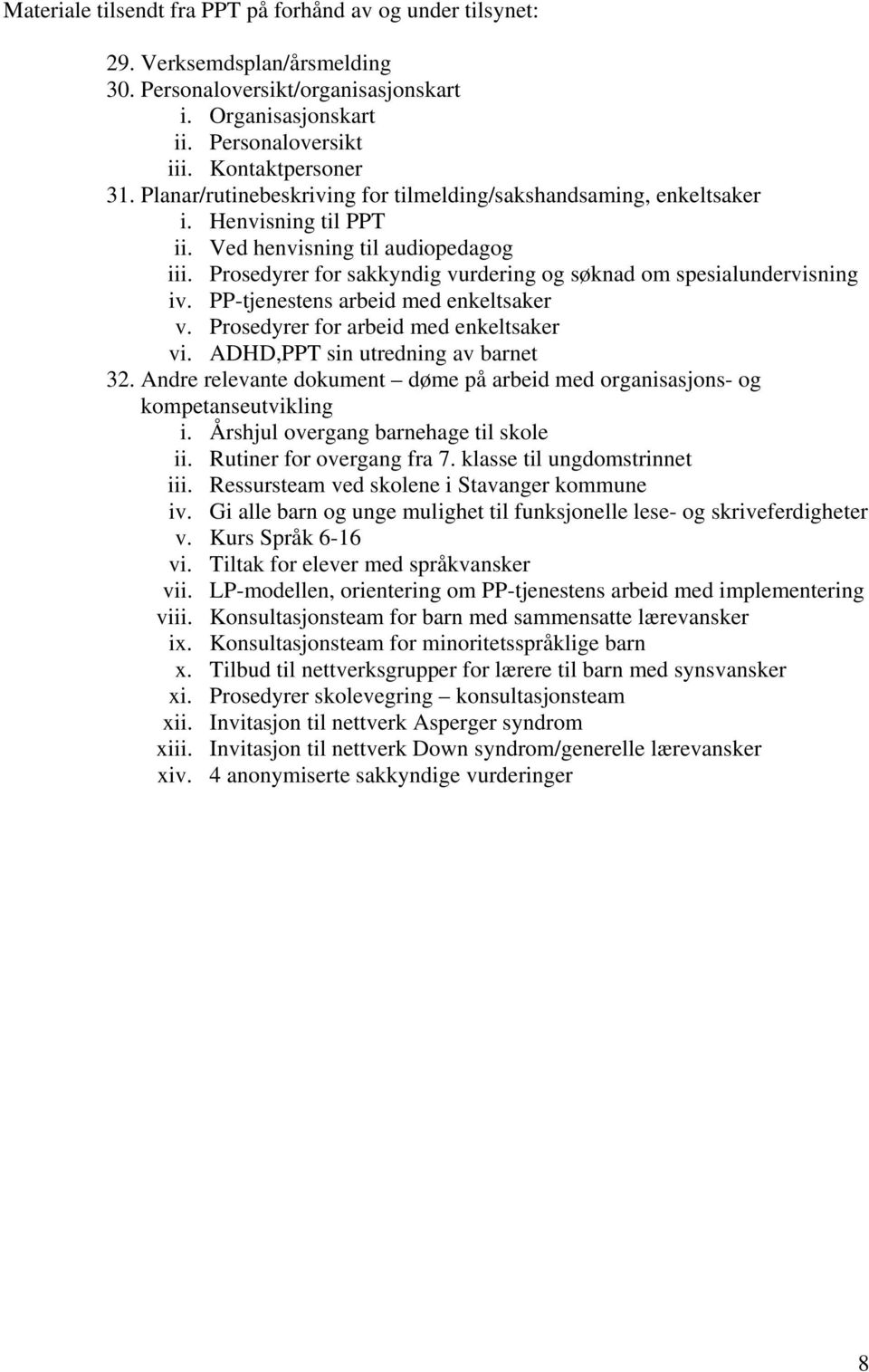 Prosedyrer for sakkyndig vurdering og søknad om spesialundervisning iv. PP-tjenestens arbeid med enkeltsaker v. Prosedyrer for arbeid med enkeltsaker vi. ADHD,PPT sin utredning av barnet 32.