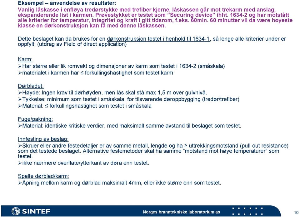 60 minutter vil da være høyeste klasse en dørkonstruksjon kan få med denne låskassen.