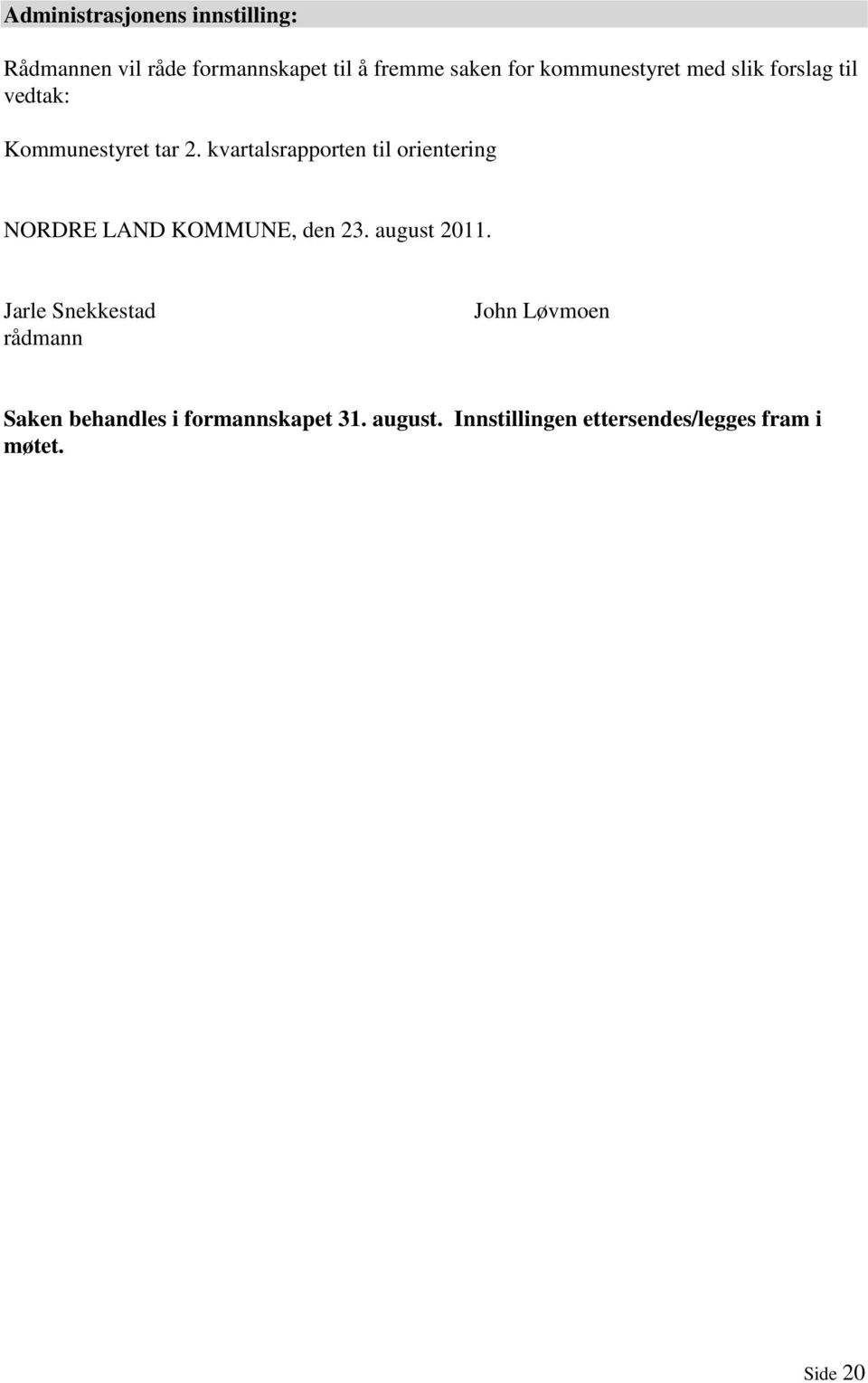 kvartalsrapporten til orientering NORDRE LAND KOMMUNE, den 23. august 2011.