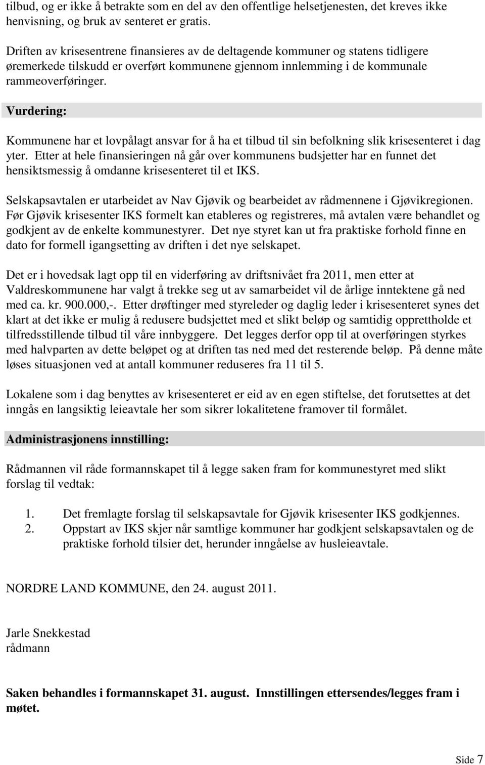 Vurdering: Kommunene har et lovpålagt ansvar for å ha et tilbud til sin befolkning slik krisesenteret i dag yter.