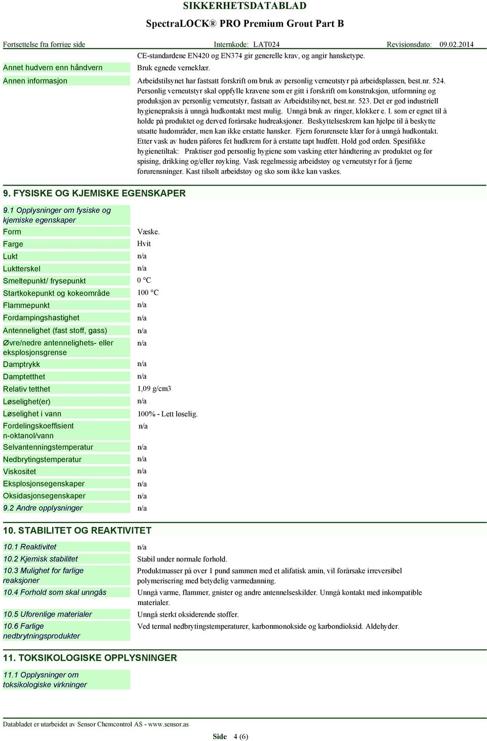 Personlig verneutstyr skal oppfylle kravene som er gitt i forskrift om konstruksjon, utformning og produksjon av personlig verneutstyr, fastsatt av Arbeidstilsynet, best.nr. 523.