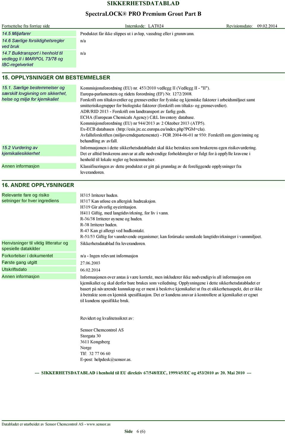 2 Vurdering av kjemikaliesikkerhet Kommisjonsforordning (EU) nr. 453/2010 vedlegg II (Vedlegg II - "II"). Europa-parlamentets og rådets forordning (EF) Nr. 1272/2008.