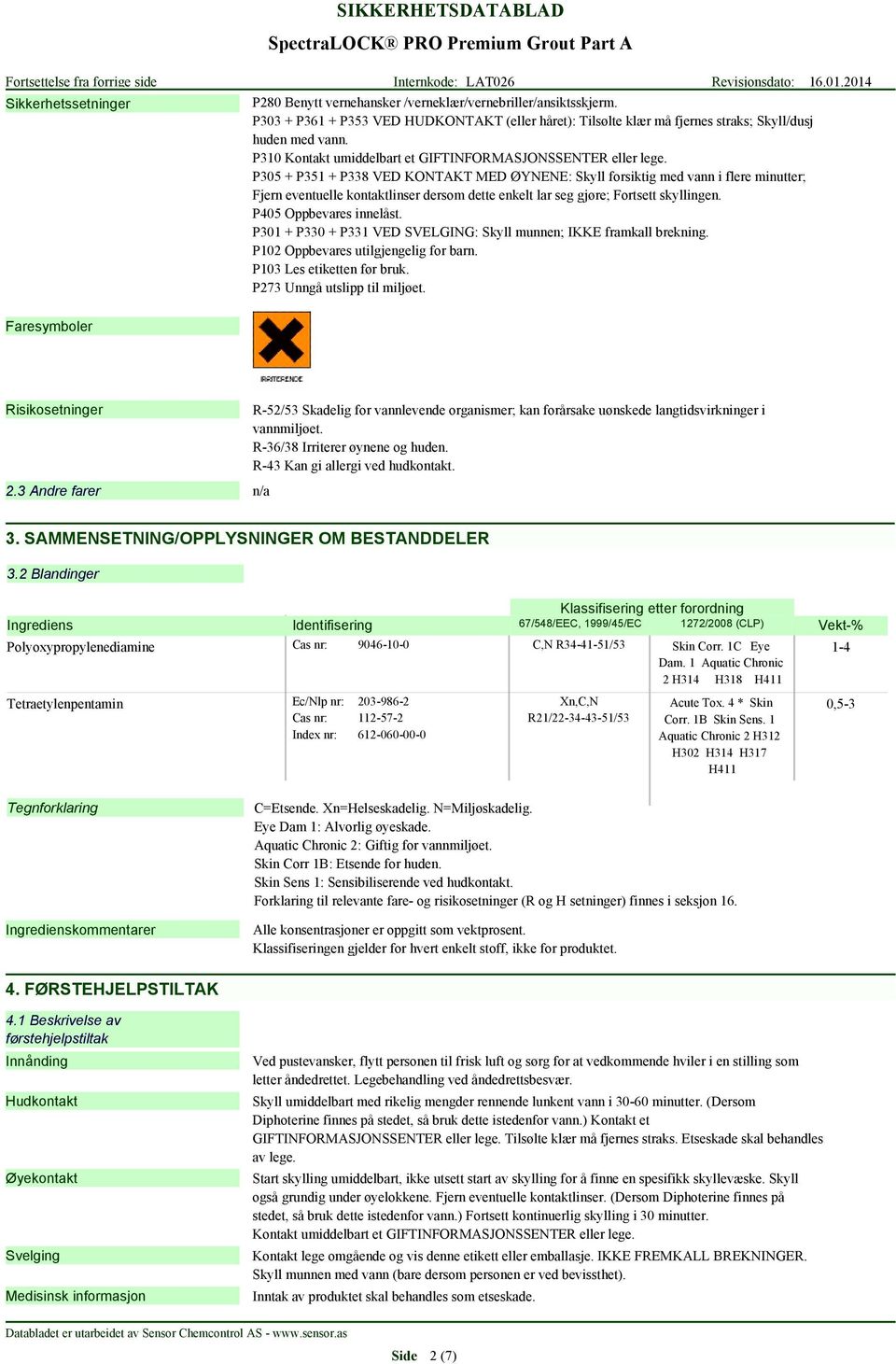 P303 + P361 + P353 VED HUDKONTAKT (eller håret): Tilsølte klær må fjernes straks; Skyll/dusj huden med vann. P310 Kontakt umiddelbart et GIFTINFORMASJONSSENTER eller lege.