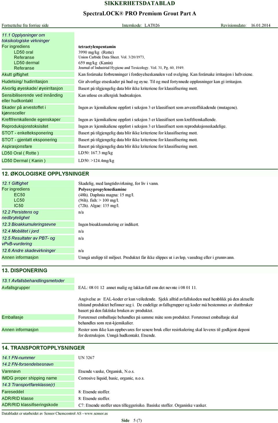 3/20/1973, LD50 dermal 659 mg/kg (Kanin) Referanse Journal of Industrial Hygiene and Toxicology. Vol. 31, Pg. 60, 1949.