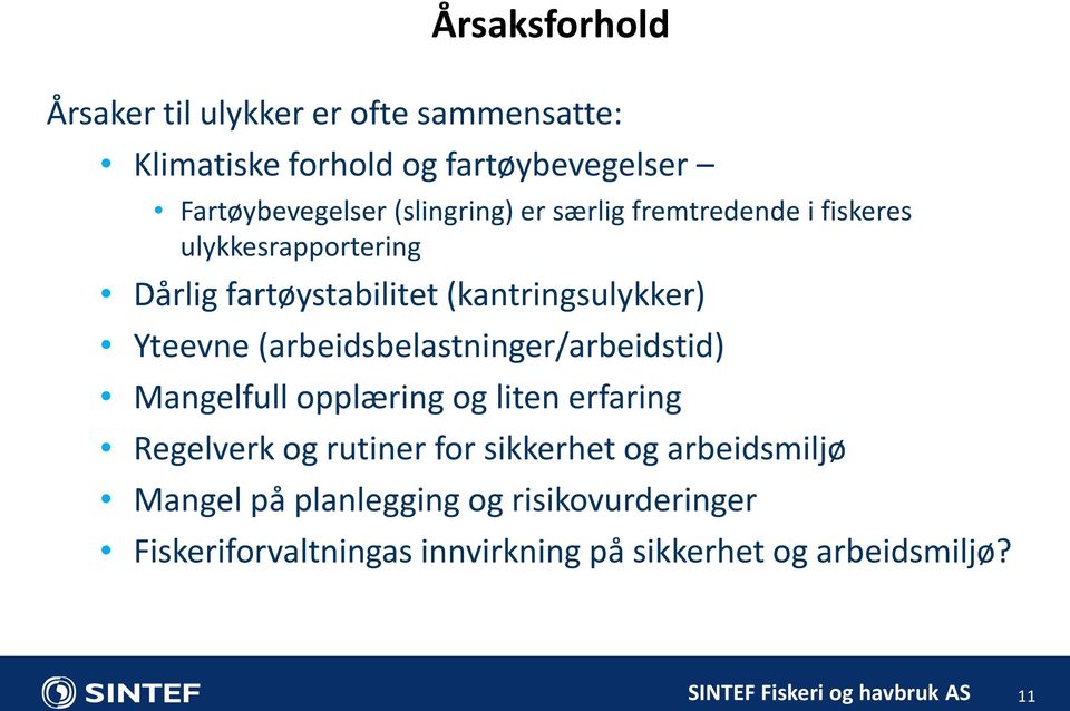 (arbeidsbelastninger/arbeidstid) Mangelfull opplæring og liten erfaring Regelverk og rutiner for sikkerhet og