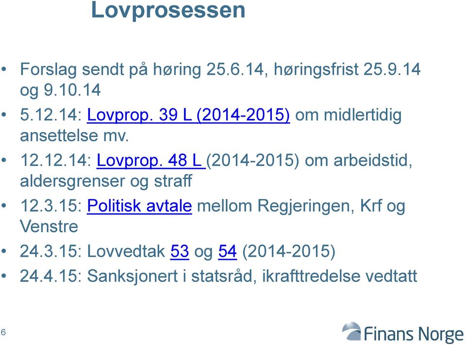 3.15: Politisk avtale mellom Regjeringen, Krf og Venstre 24.3.15: Lovvedtak 53 og 54 (2014-2015) 24.