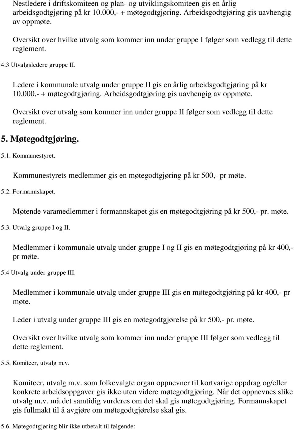 Ledere i kommunale utvalg under gruppe II gis en årlig arbeidsgodtgjøring på kr 10.000,- + møtegodtgjøring. Arbeidsgodtgjøring gis uavhengig av oppmøte.