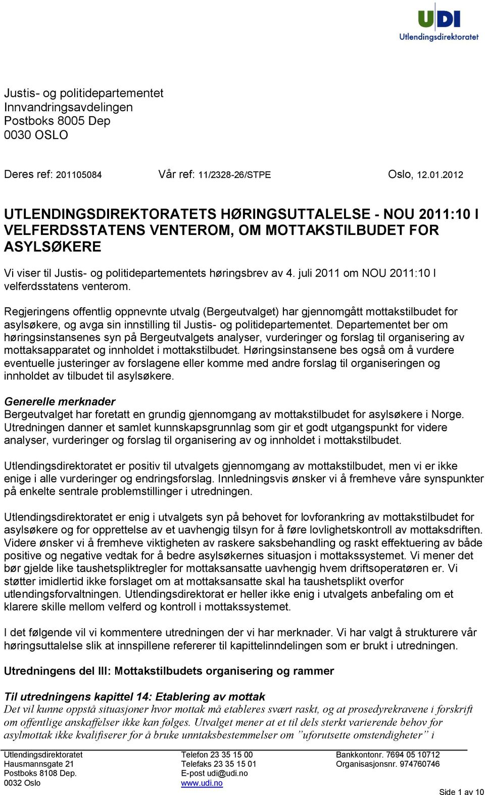 2012 UTLENDINGSDIREKTORATETS HØRINGSUTTALELSE - NOU 2011:10 I VELFERDSSTATENS VENTEROM, OM MOTTAKSTILBUDET FOR ASYLSØKERE Vi viser til Justis- og politidepartementets høringsbrev av 4.