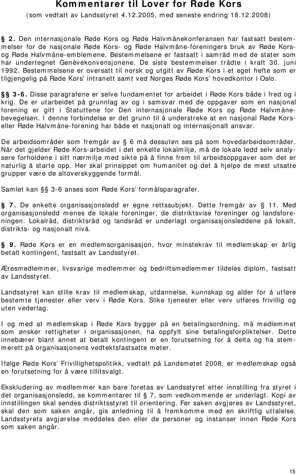 Bestemmelsene er fastsatt i samråd med de stater som har undertegnet Genèvekonvensjonene. De siste bestemmelser trådte i kraft 30. juni 1992.