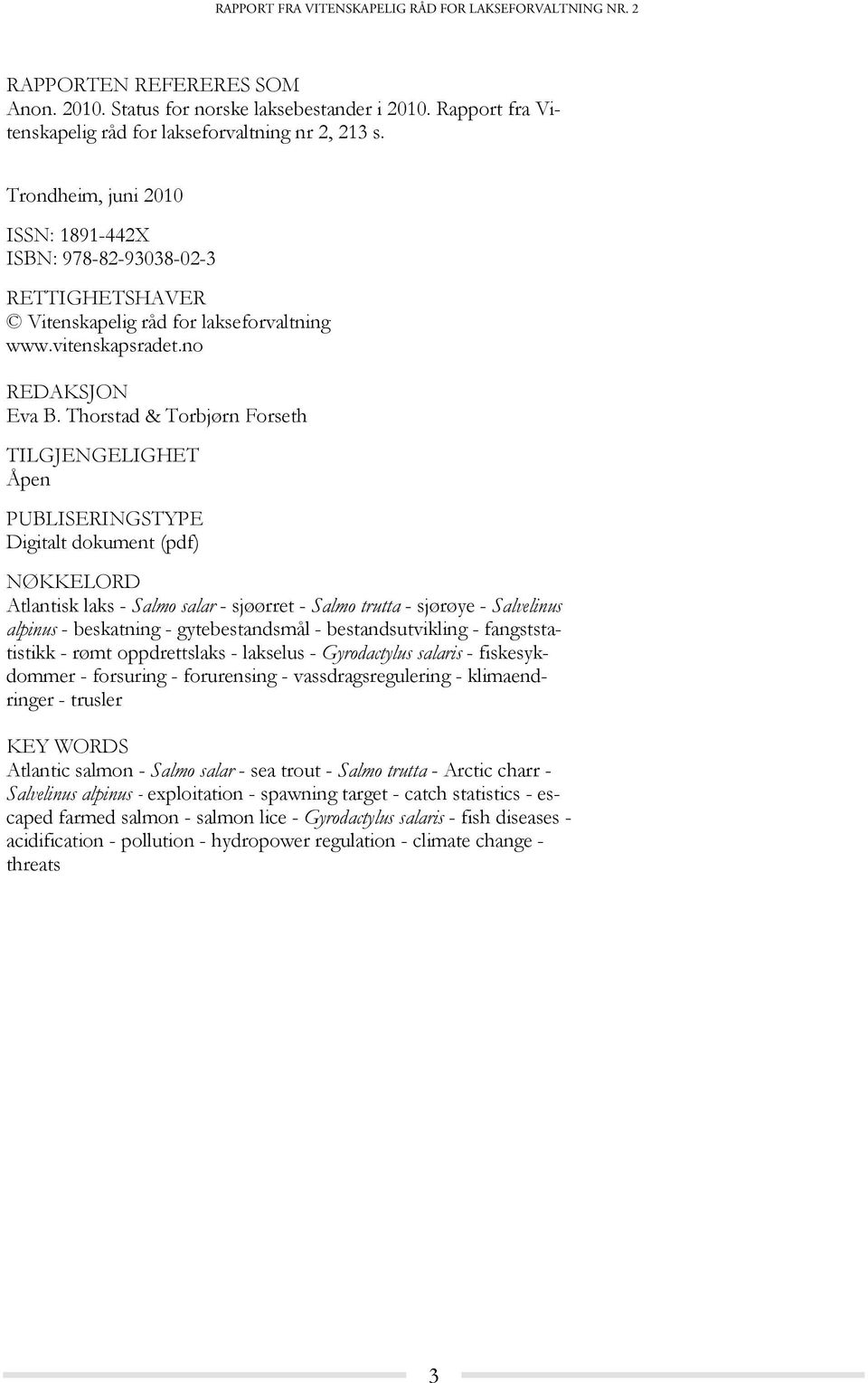Thorstad & Torbjørn Forseth TILGJENGELIGHET Åpen PUBLISERINGSTYPE Digitalt dokument (pdf) NØKKELORD Atlantisk laks - Salmo salar - sjøørret - Salmo trutta - sjørøye - Salvelinus alpinus - beskatning