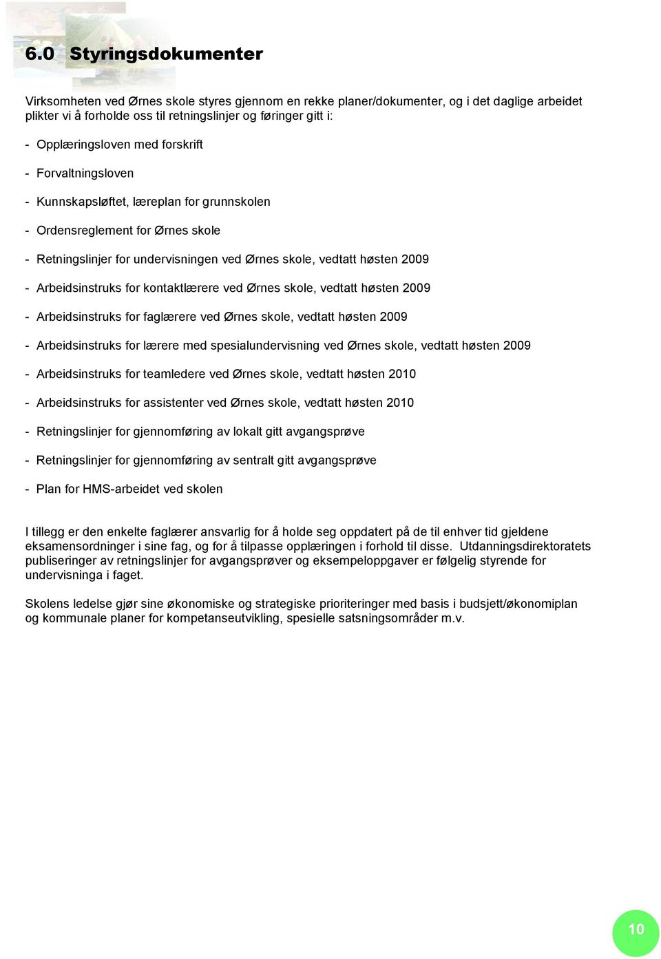 2009 - Arbeidsinstruks for kontaktlærere ved Ørnes skole, vedtatt høsten 2009 - Arbeidsinstruks for faglærere ved Ørnes skole, vedtatt høsten 2009 - Arbeidsinstruks for lærere med spesialundervisning