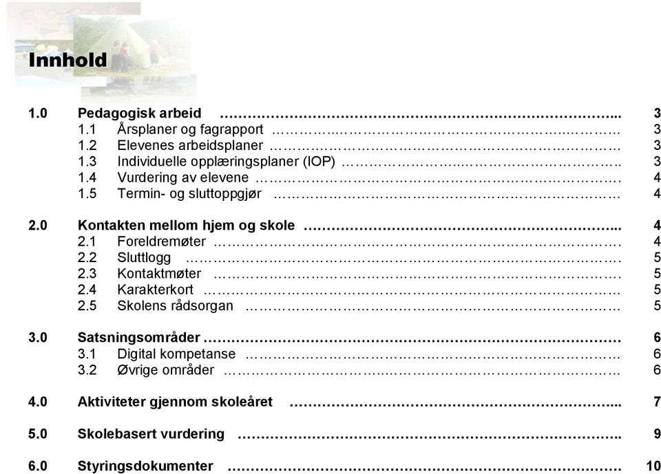 5 2.3 Kontaktmøter. 5 2.4 Karakterkort 5 2.5 Skolens rådsorgan 5 3.0 Satsningsområder 6 3.1 Digital kompetanse 6 3.