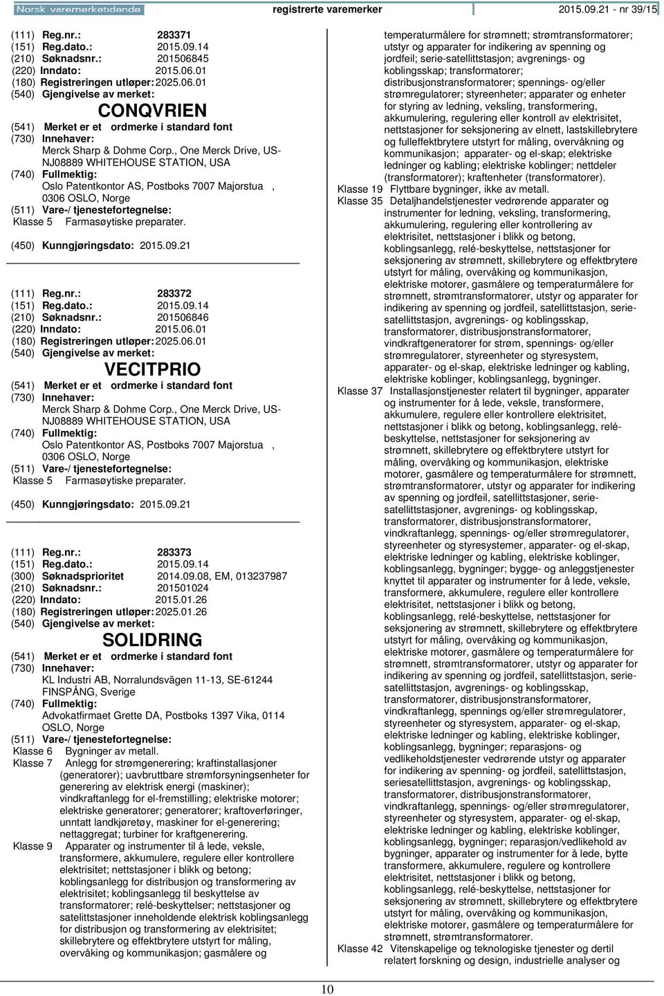 14 (210) Søknadsnr.: 201506846 (220) Inndato: 2015.06.01 (180) Registreringen 2025.06.01 VECITPRIO Merck Sharp & Dohme Corp.