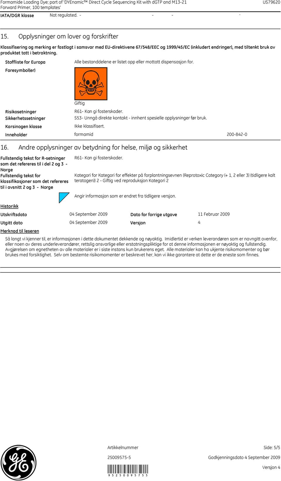 betraktning. Stoffliste for Europa Alle bestanddelene er listet opp eller mottatt dispensasjon for.