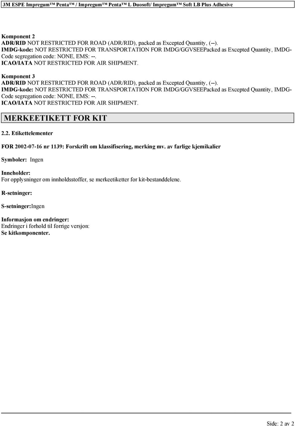 Komponent 3 ADR/RID NOT RESTRICTED FOR ROAD (ADR/RID), packed as Excepted Quantity, (--).  MERKEETIKETT FOR KIT 2.2. Etikettelementer FOR 2002-07-16 nr 1139: Forskrift om, merking mv.