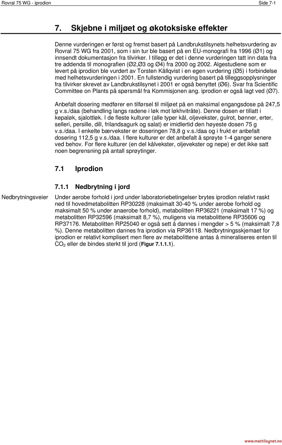 1996 (Ø1) og innsendt dokumentasjon fra tilvirker. I tillegg er det i denne vurderingen tatt inn data fra tre addenda til monografien (Ø2,Ø3 og Ø4) fra 2000 og 2002.