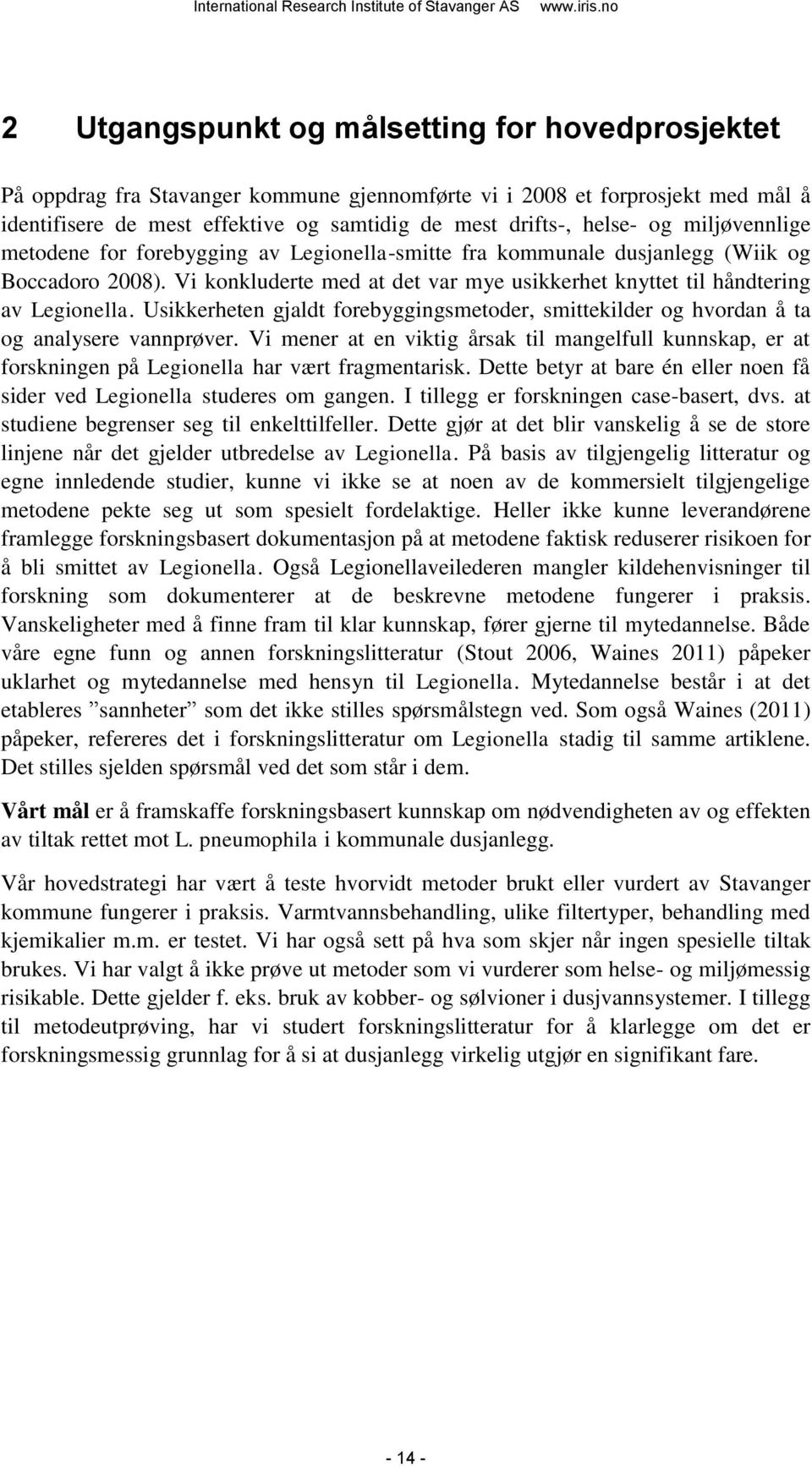 Usikkerheten gjaldt forebyggingsmetoder, smittekilder og hvordan å ta og analysere vannprøver.