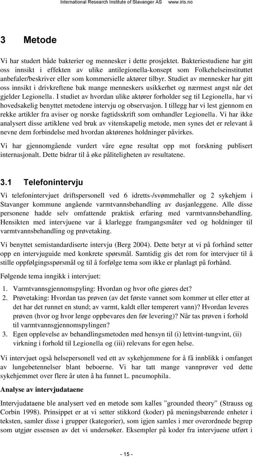 Studiet av mennesker har gitt oss innsikt i drivkreftene bak mange menneskers usikkerhet og nærmest angst når det gjelder Legionella.