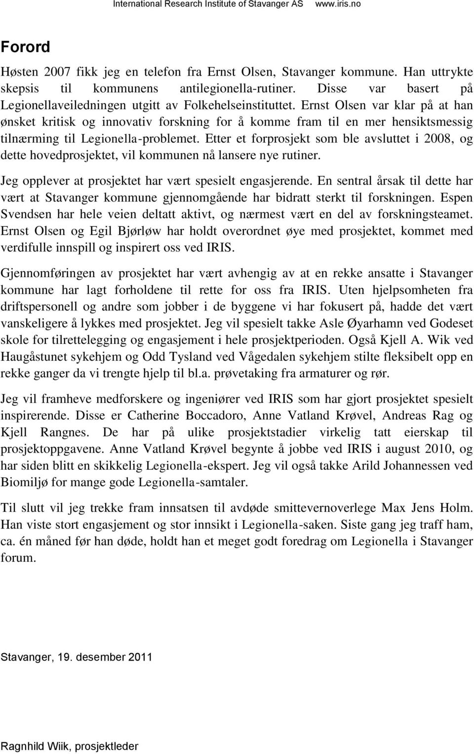 Ernst Olsen var klar på at han ønsket kritisk og innovativ forskning for å komme fram til en mer hensiktsmessig tilnærming til Legionella-problemet.