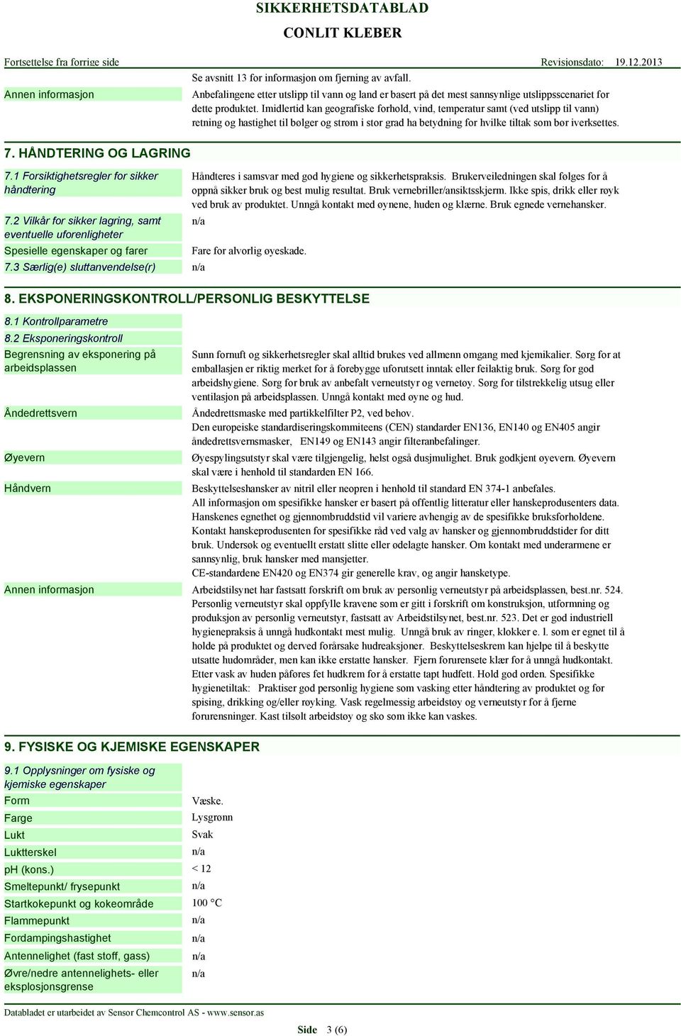 HÅNDTERING OG LAGRING 7.1 Forsiktighetsregler for sikker håndtering 7.