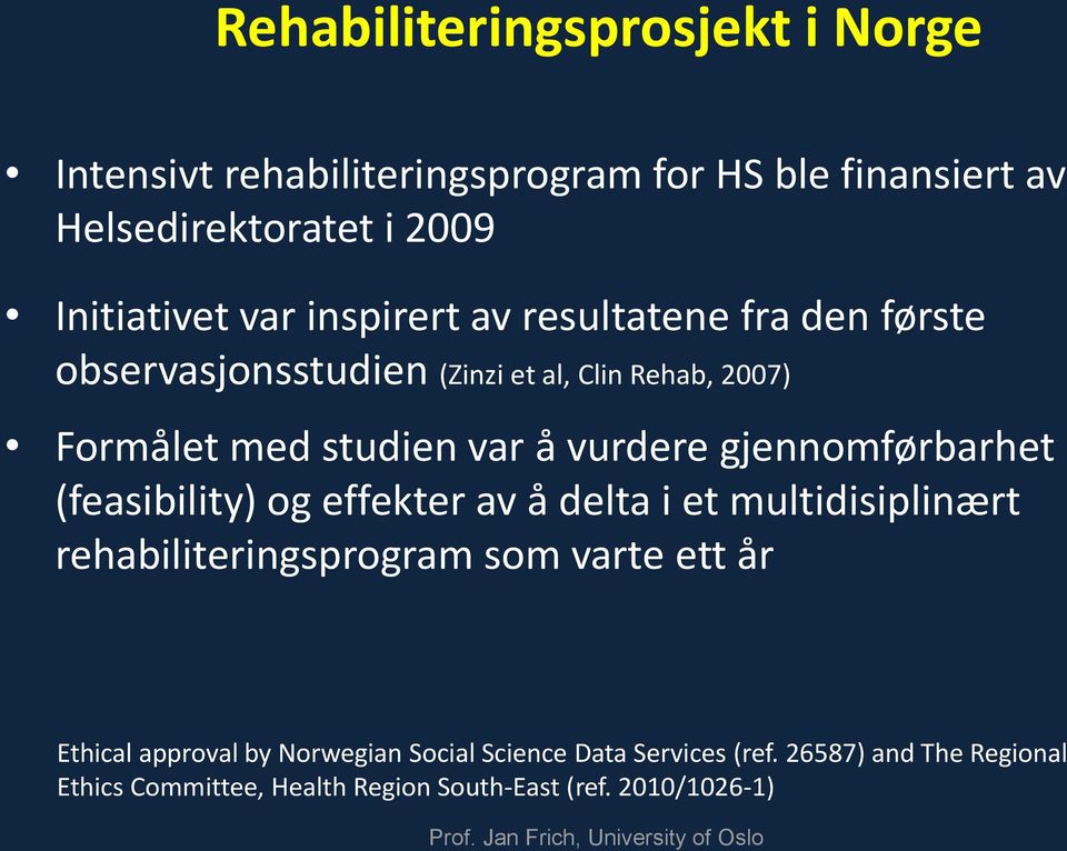 gjennomførbarhet (feasibility) og effekter av å delta i et multidisiplinært rehabiliteringsprogram som varte ett år Ethical