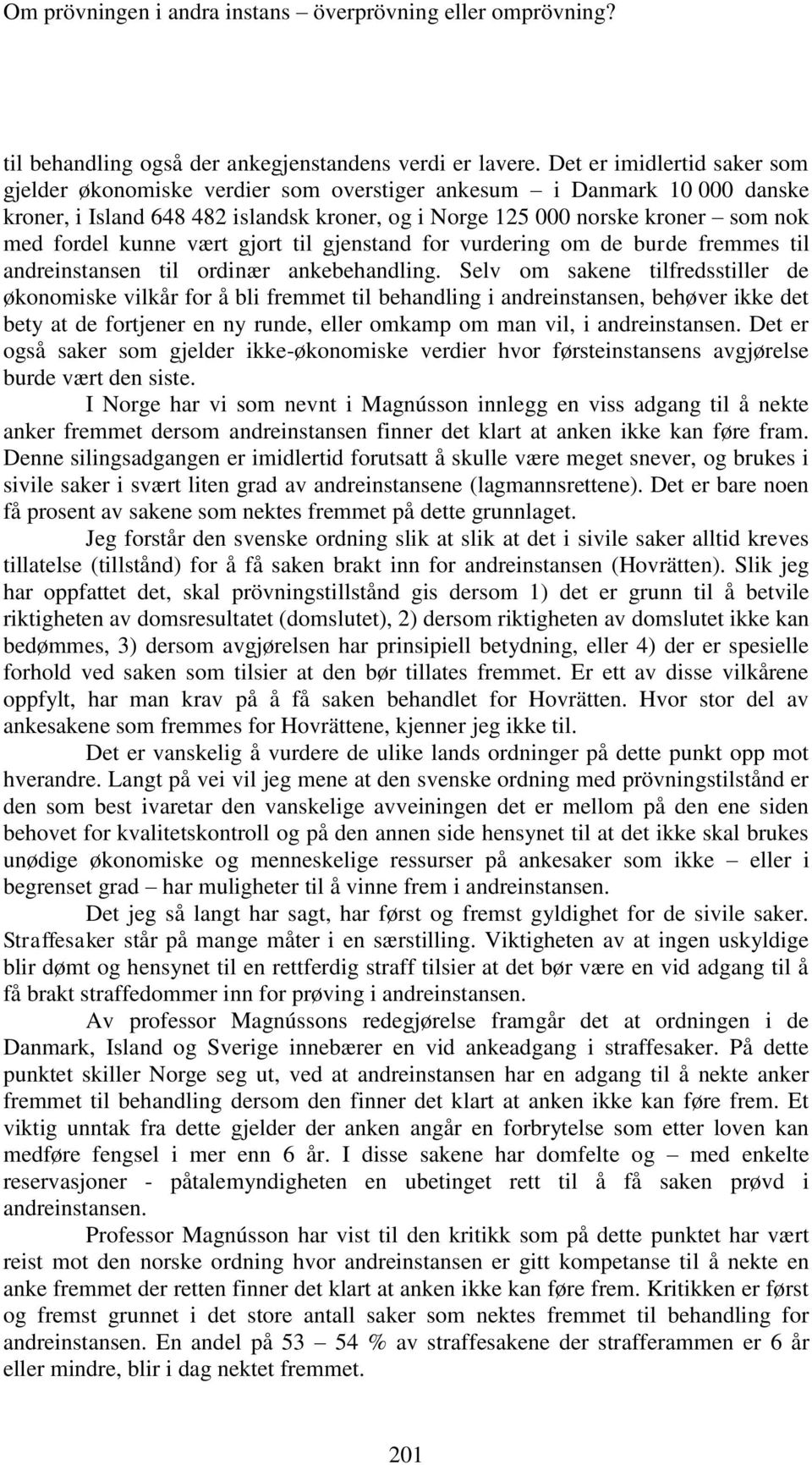 kunne vært gjort til gjenstand for vurdering om de burde fremmes til andreinstansen til ordinær ankebehandling.