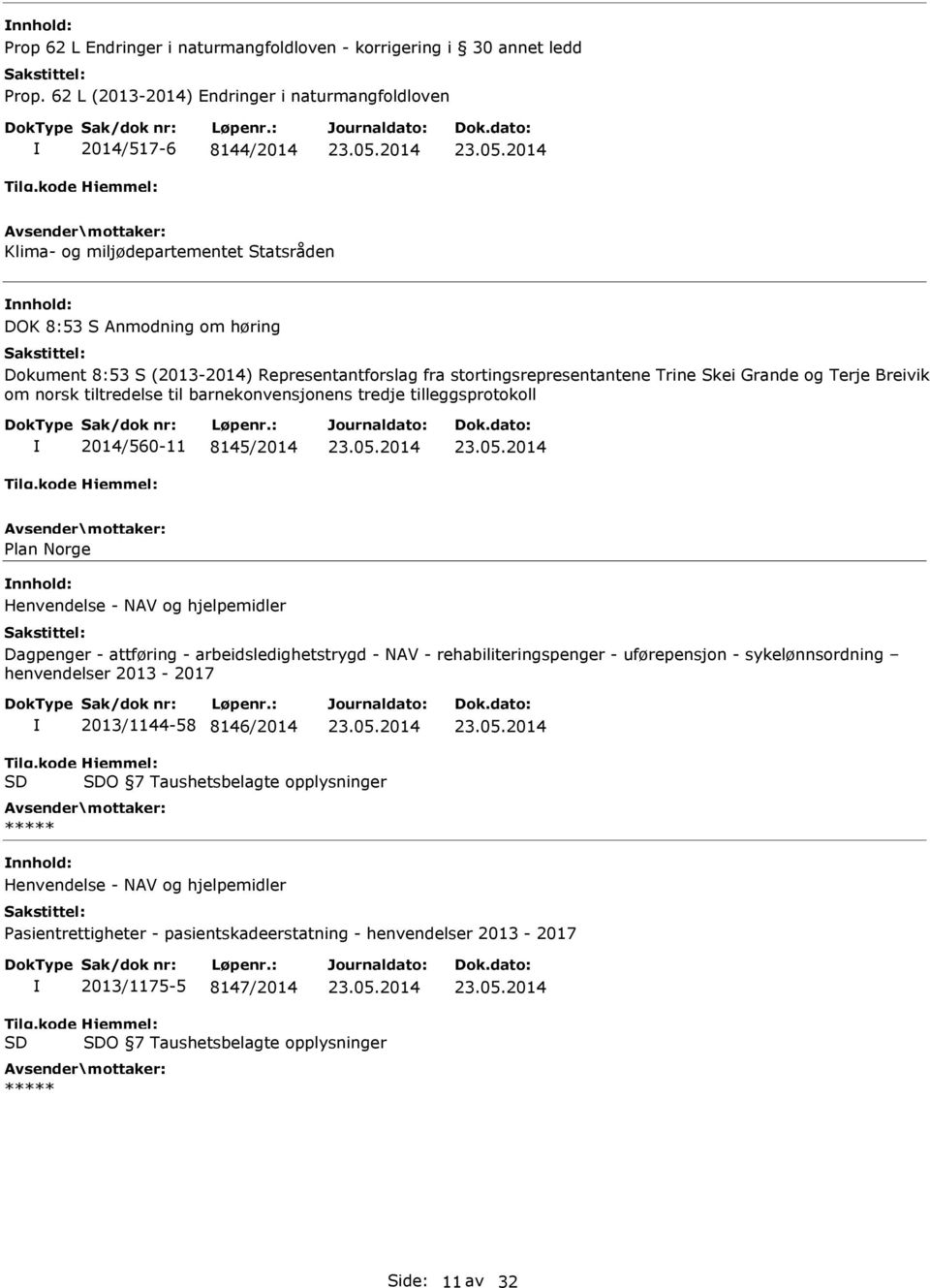 stortingsrepresentantene Trine Skei Grande og Terje Breivik om norsk tiltredelse til barnekonvensjonens tredje tilleggsprotokoll 2014/560-11 8145/2014 Plan Norge Henvendelse - NAV og hjelpemidler