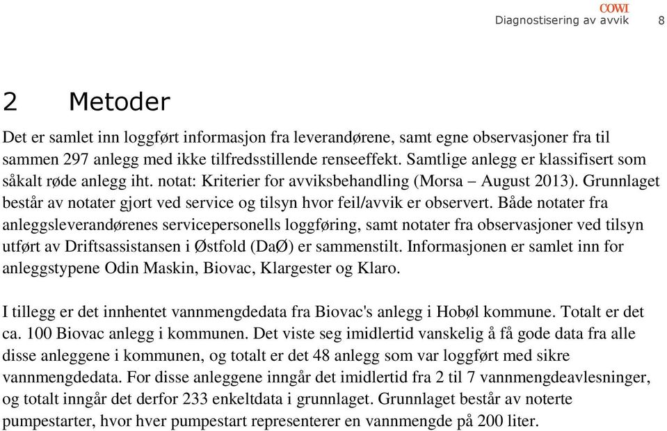 Grunnlaget består av notater gjort ved service og tilsyn hvor feil/avvik er observert.