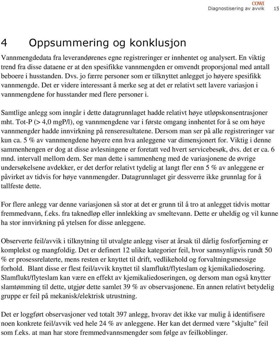 jo færre personer som er tilknyttet anlegget jo høyere spesifikk vannmengde.