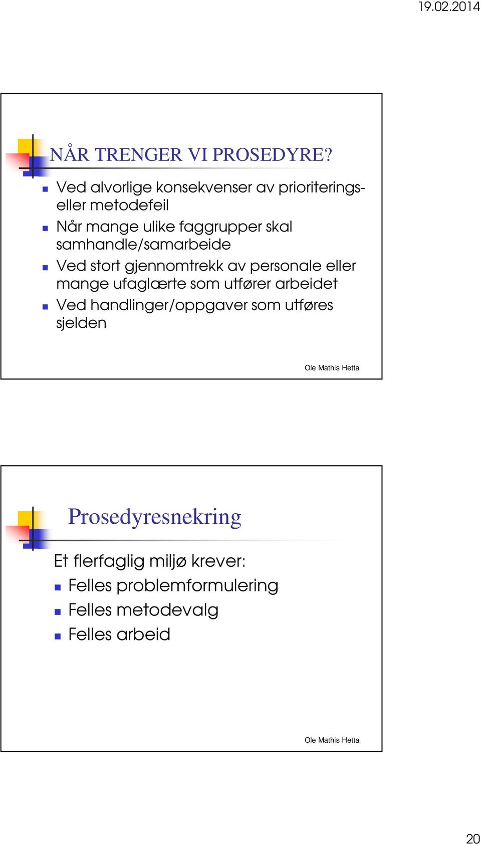 samhandle/samarbeide Ved stort gjennomtrekk av personale eller mange ufaglærte som utfører