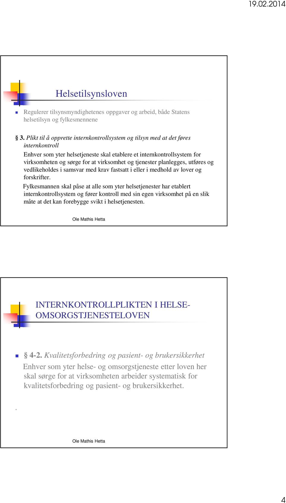 tjenester planlegges, utføres og vedlikeholdes i samsvar med krav fastsatt i eller i medhold av lover og forskrifter.