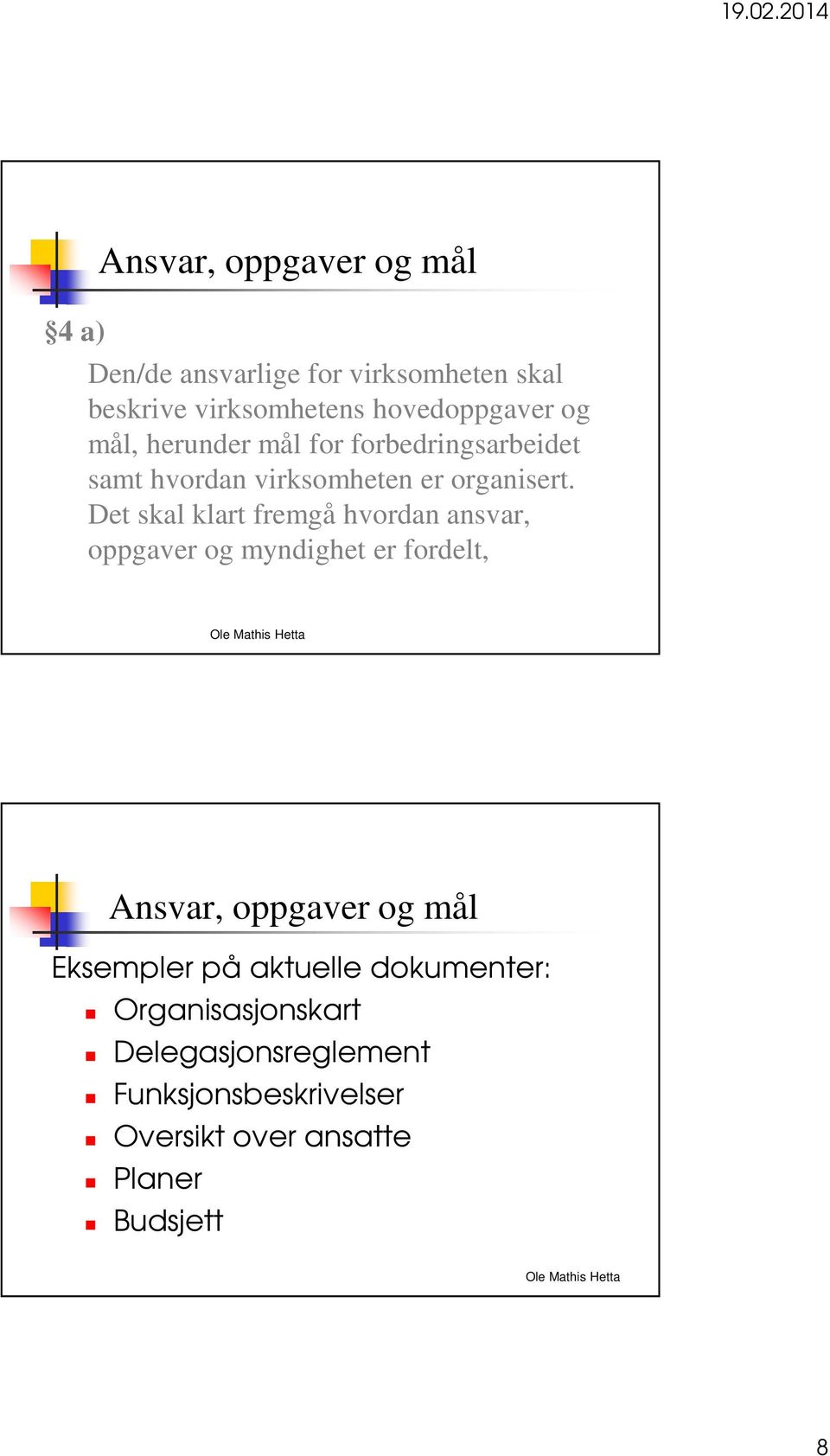 Det skal klart fremgå hvordan ansvar, oppgaver og myndighet er fordelt, Ansvar, oppgaver og mål Eksempler