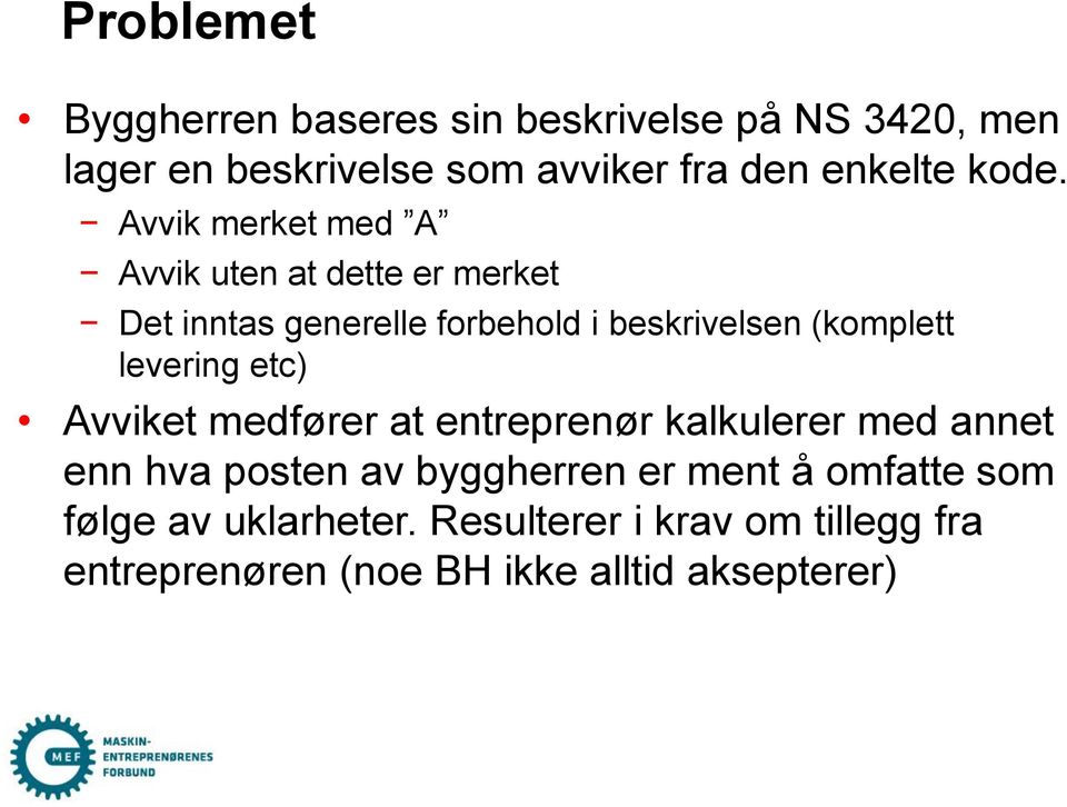 (komplett levering etc) Avviket medfører at entreprenør kalkulerer med annet enn hva posten av byggherren er