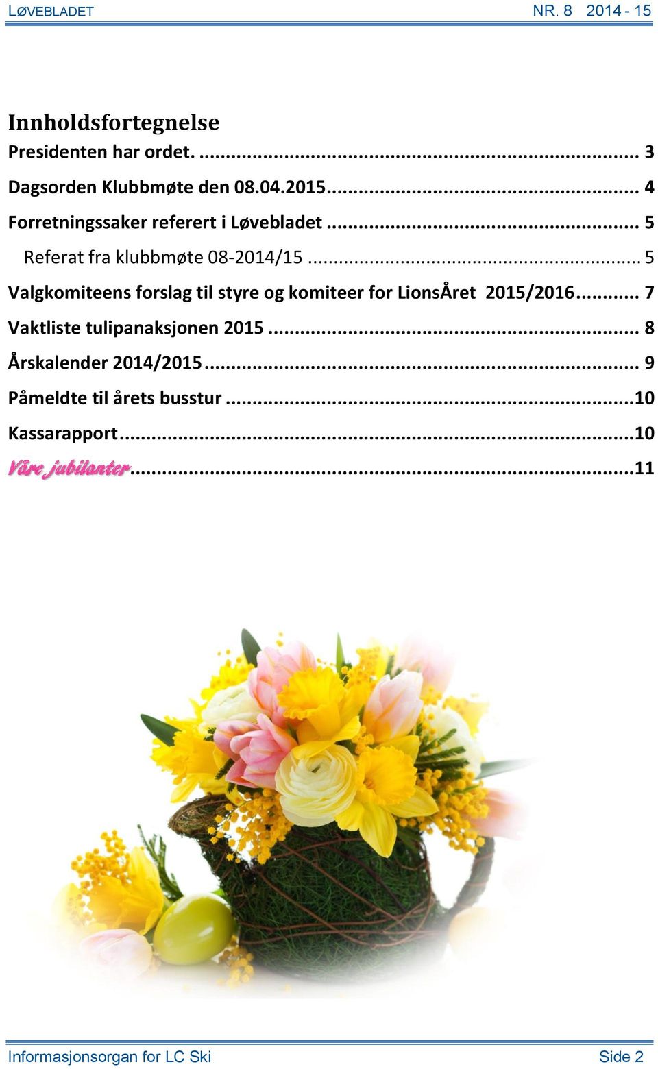 .. 5 Valgkomiteens forslag til styre og komiteer for LionsÅret 2015/2016.