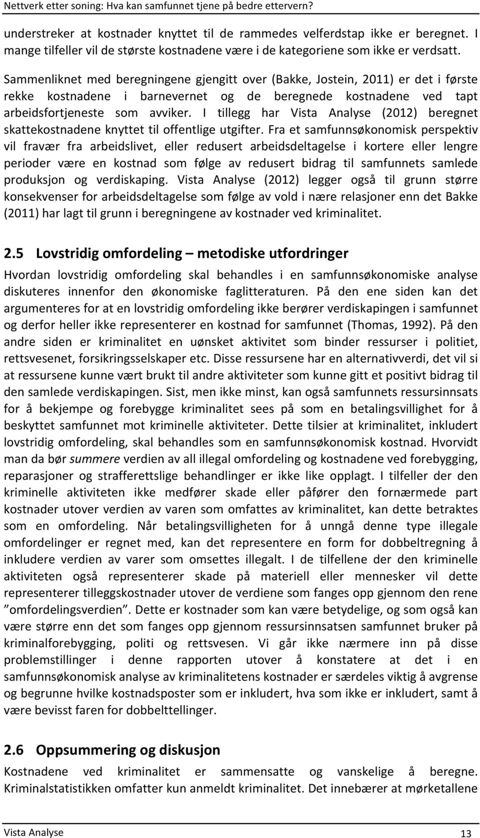 I tillegg har Vista Analyse (2012) beregnet skattekostnadeneknyttettiloffentligeutgifter.