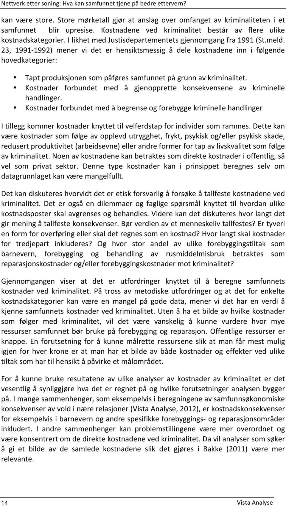 23, 1991M1992) mener vi det er hensiktsmessig å dele kostnadene inn i følgende hovedkategorier: Taptproduksjonensompåføressamfunnetpågrunnavkriminalitet.