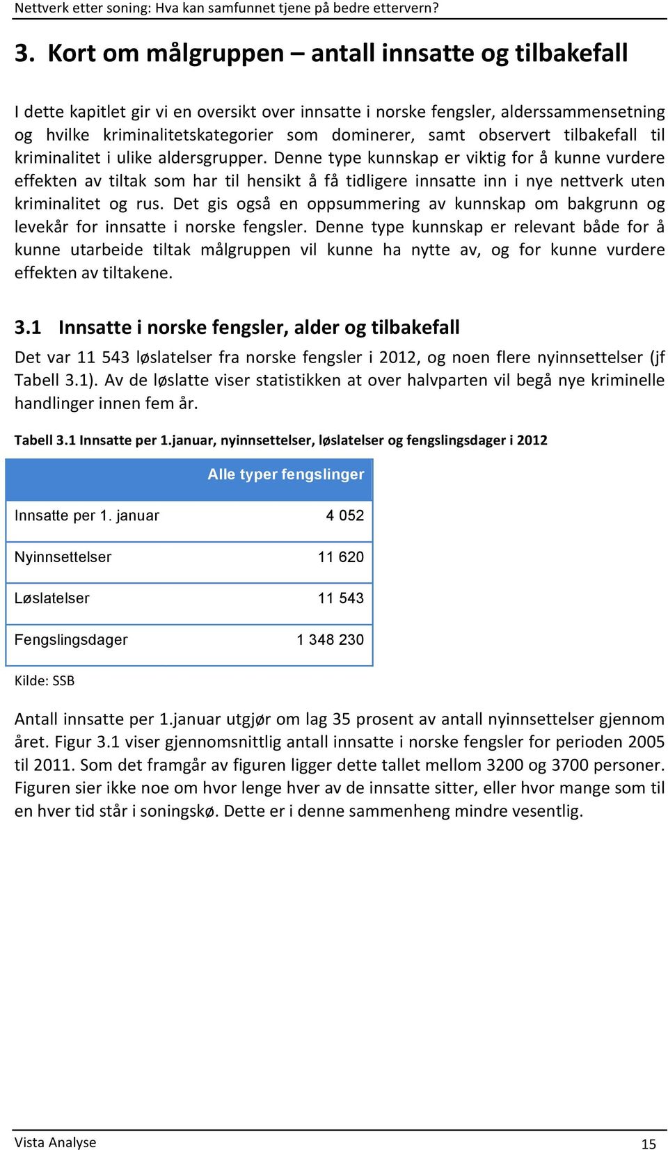 dennetypekunnskaperviktigforåkunnevurdere effekten av tiltak som har til hensikt å få tidligere innsatte inn i nye nettverk uten kriminalitet og rus.