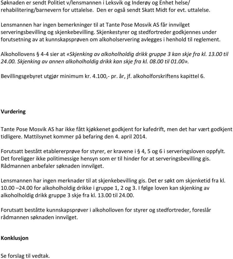 Skjenkestyrer og stedfortreder godkjennes under forutsetning av at kunnskapsprøven om alkoholservering avlegges i henhold til reglement.